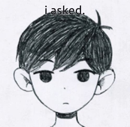 I asked